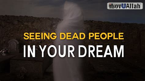 Maybe, you were not there. . Seeing death of dead person in dream islam
